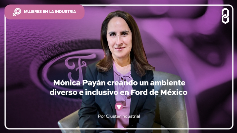 Cluster Industrial - Mónica Payán creando un ambiente diverso e inclusivo en Ford de México
