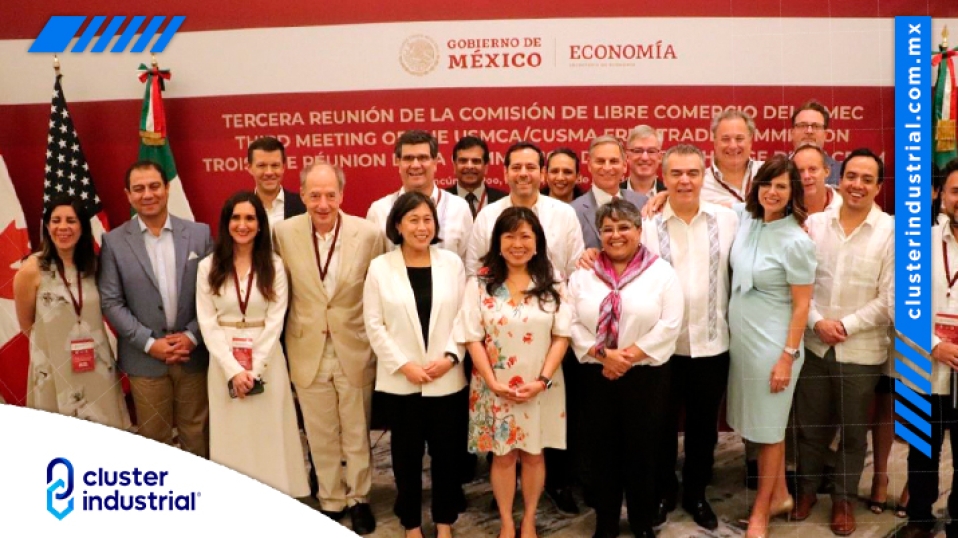 Cluster Industrial - México, Estados Unidos y Canadá realizan Tercera Reunión de la Comisión de Libre Comercio (CLC)