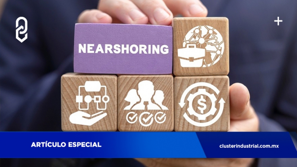 Cluster Industrial - Nearshoring, una oportunidad para las empresas mexicanas