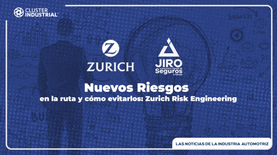 Cluster Industrial - Nuevos riesgos en la ruta y cómo evitarlos: Zurich Risk Engineering