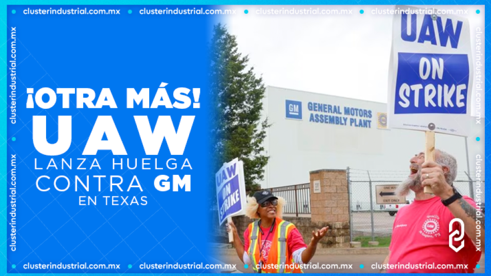 Cluster Industrial - ¡Otra más! UAW lanza huelga contra GM en Texas