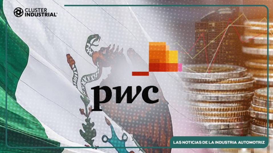Cluster Industrial - PWC: 78% de los CEO de Estados Unidos quieren invertir en México