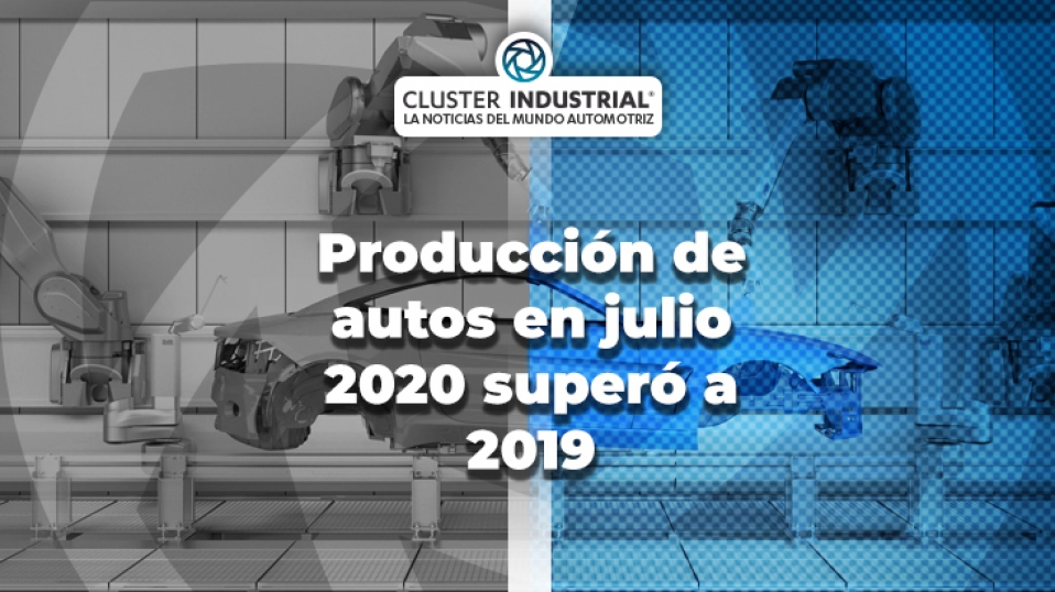 Cluster Industrial - Producción de autos en julio 2020 superó a 2019: continúa la recuperación