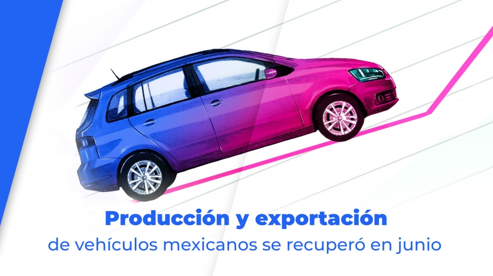 Cluster Industrial - Producción y exportación de vehículos mexicanos se recuperó en junio
