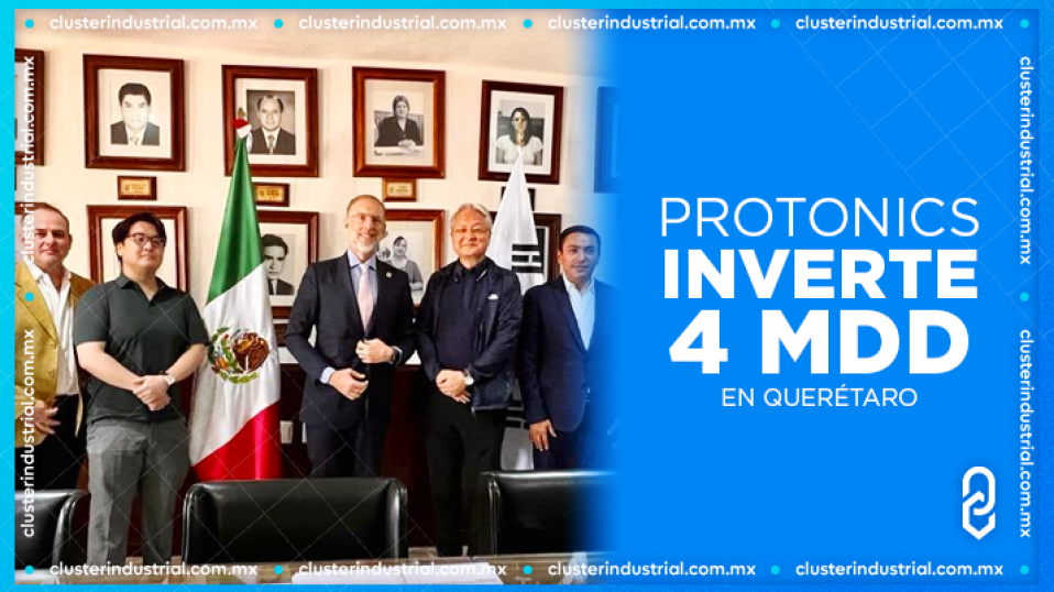 Cluster Industrial - Protonics llega a Querétaro con inversión de 4 MDD