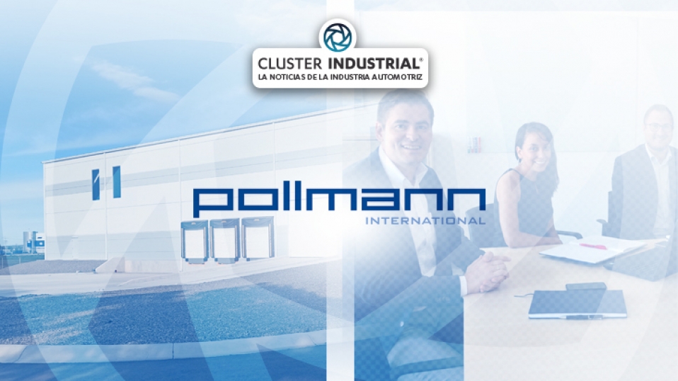 Cluster Industrial - Proveedor Tier 2, Pollmann, abrirá su quinta planta en México