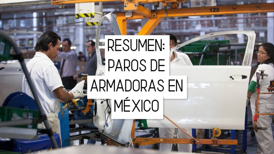 Cluster Industrial - RESUMEN: PAROS DE ARMADORAS EN MÉXICO