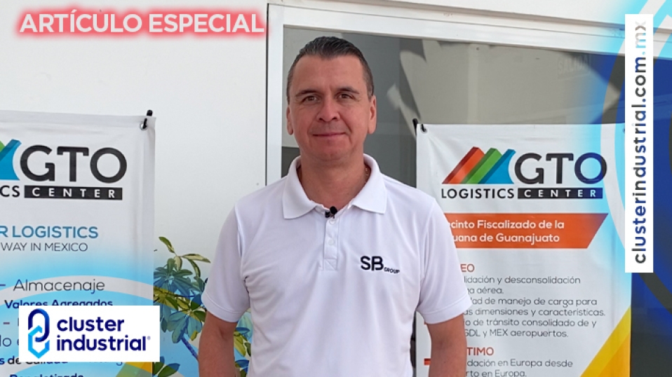 Cluster Industrial - SBGroup impulsa a Guanajuato Logistics Center para que sea un hub logístico en Bajío