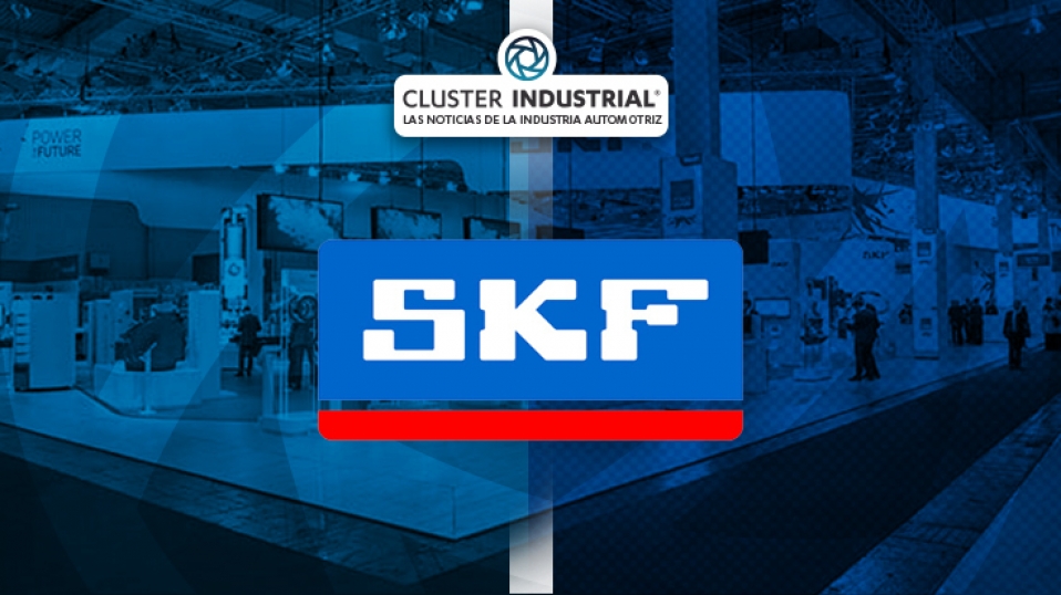 Cluster Industrial - SKF invertirá más de 50 MDD en fortalecer su presencia en Norteamérica