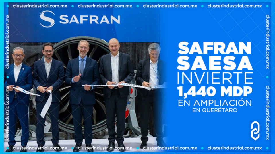 Cluster Industrial - Safran SAESA invierte 1,440 MDP en ampliación en Querétaro