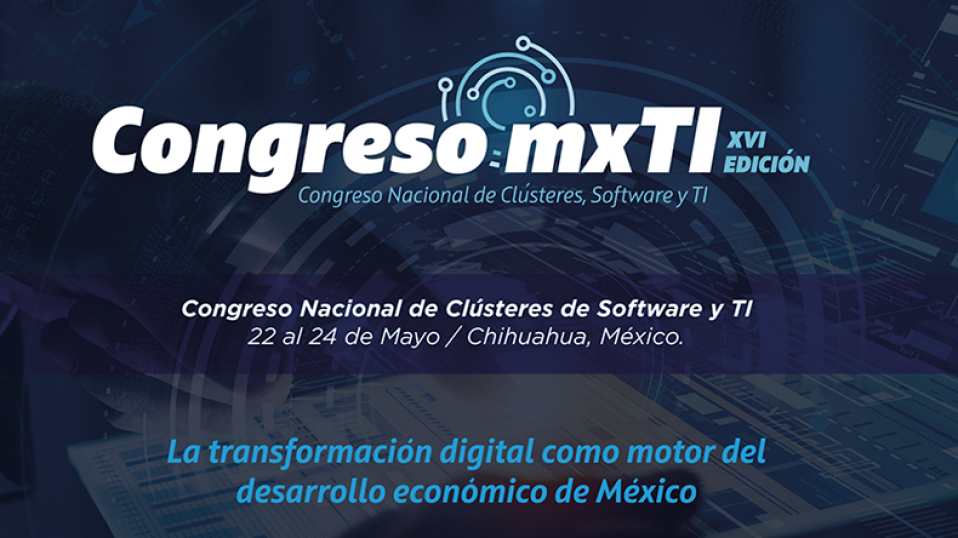 Cluster Industrial - Se acerca el Congreso mxTI en Chihuahua