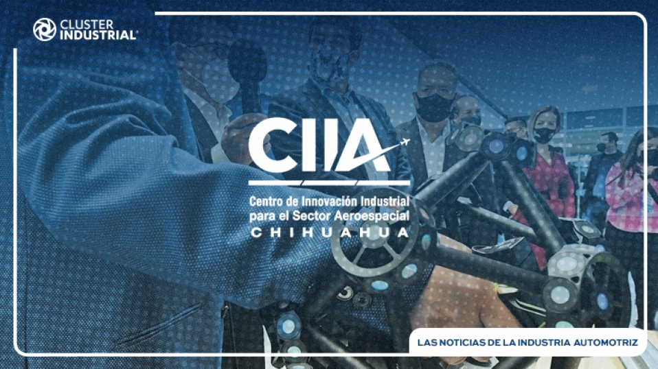 Cluster Industrial - Se inauguró centro de innovación para el sector aeroespacial en Chihuahua