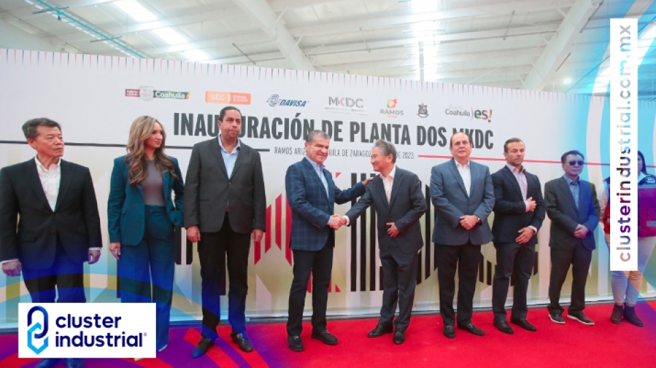 Cluster Industrial - Se inauguró la segunda planta de MKDC en Coahuila