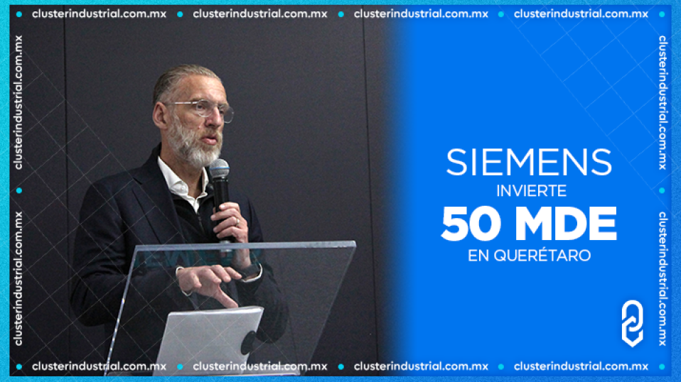 Cluster Industrial - Siemens duplica su producción en Querétaro con inversión de 50 MDE