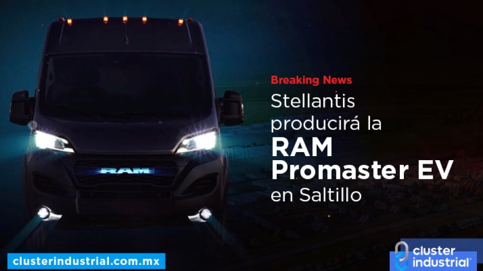 Cluster Industrial - Stellantis invierte casi 200 MDD para producir la ProMaster eléctrica en Saltillo