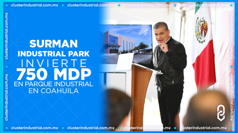 Cluster Industrial - Surman Industrial Park invierte 750 MDP en parque industrial en Coahuila