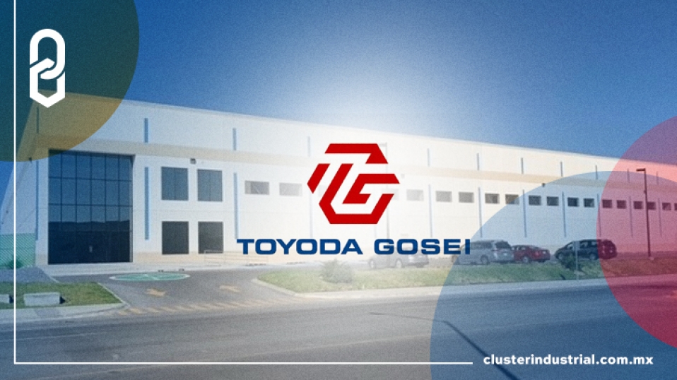 Cluster Industrial - Toyoda Gosei inició operaciones en su nueva planta de Monterrey