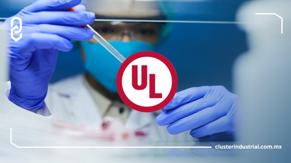 Cluster Industrial - UL amplía su presencia global con un nuevo laboratorio en Querétaro