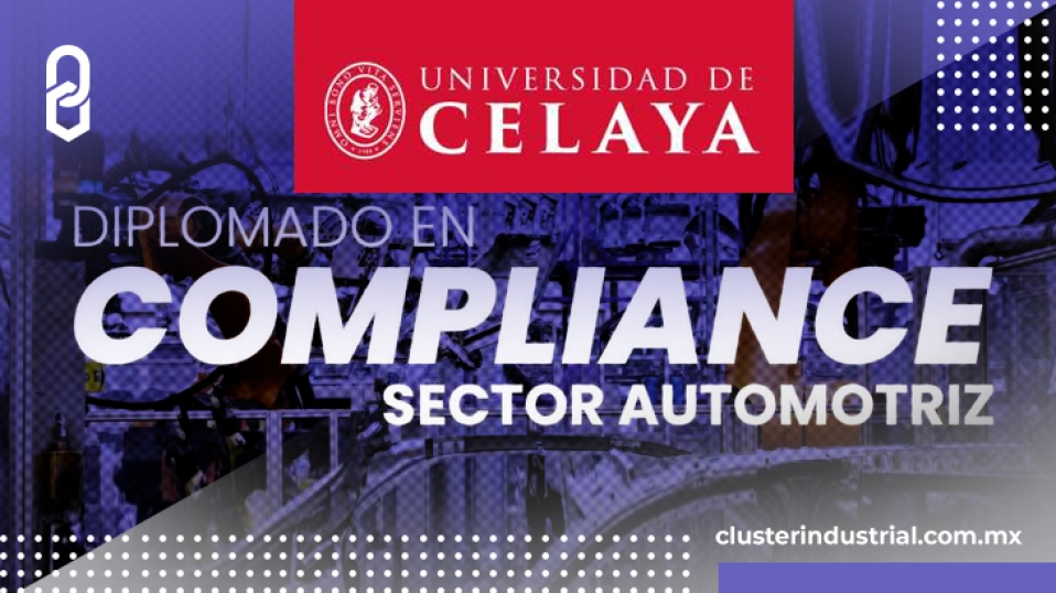 Cluster Industrial - Universidad de Celaya ofrece el primer Diplomado en Compliance del Sector Automotriz