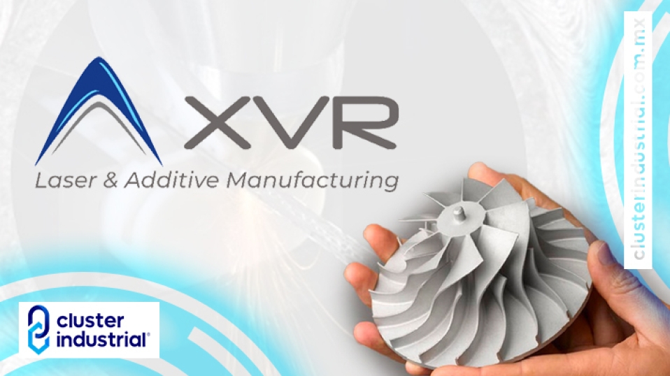 Cluster Industrial - XVR optimiza procesos automotrices mediante Manufactura láser y aditiva