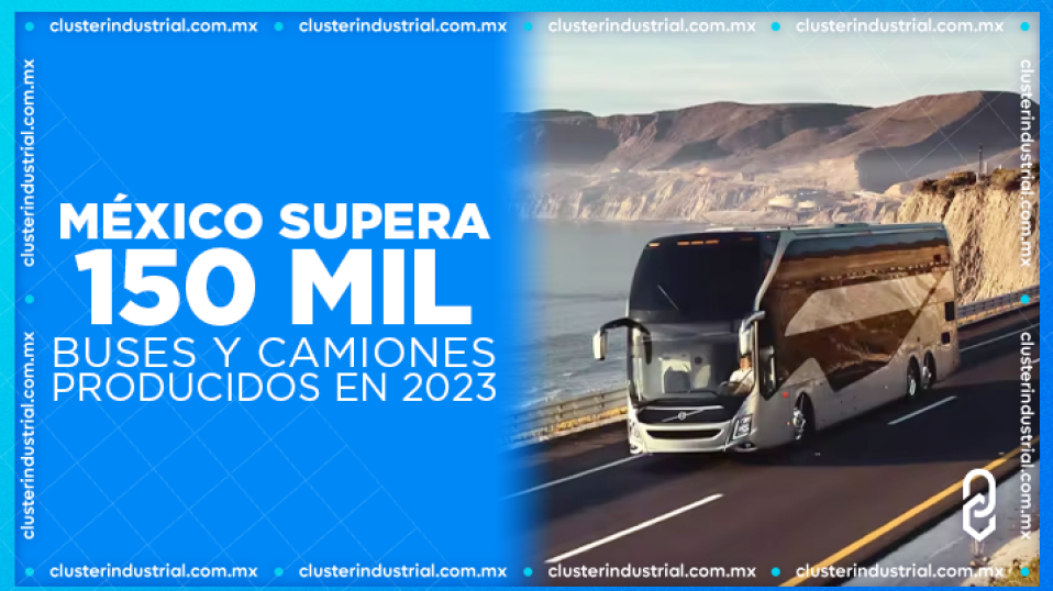 Cluster Industrial - Ya son más de 150 mil camiones y autobuses producidos en México durante 2023