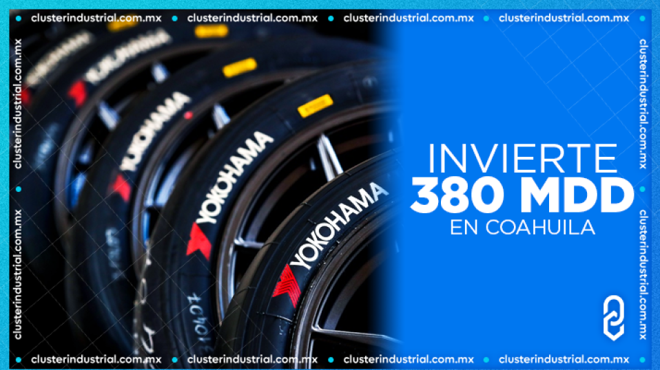 Cluster Industrial - Yokohama Rubber invierte 380 MDD en Coahuila para construir una planta de neumáticos